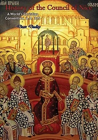 History of the Council of Nice: A World's Christian Convention, A.D. 325