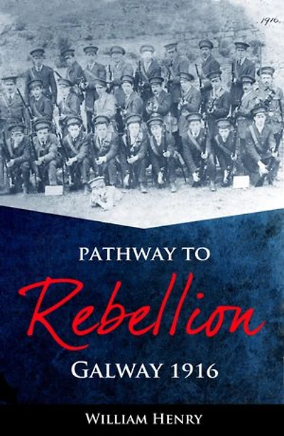 Pathway to Rebellion:: Galway 1916