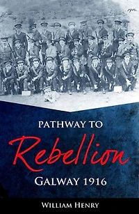 Pathway to Rebellion:: Galway 1916