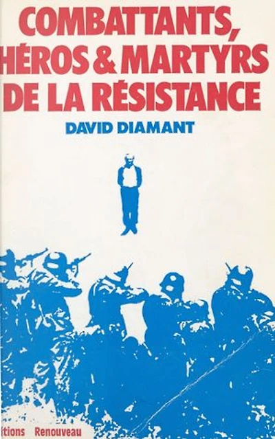 Combattants, héros et martyrs de la Résistance : biographies, dernières lettres, témoignages et documents