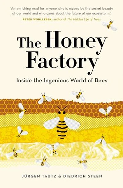The Honey Factory: Inside the Ingenious World of Bees