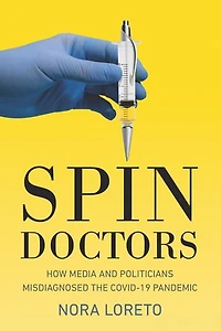 Spin Doctors: How Media and Politicians Misdiagnosed the COVID-19 Pandemic