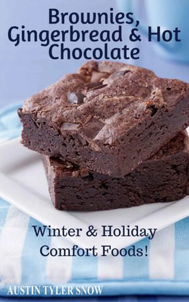 Brownies, Gingerbread & Hot Chocolate: Winter & Holiday Comfort Foods! (Southern Cooking Recipes Book 27)