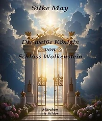 Die weiße Königin von Schloss Wolkenstein: Märchen