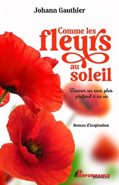 Comme les fleurs au soleil : Donner un sens plus profond à sa vie: vie