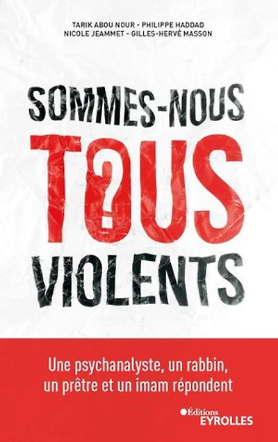 Sommes-nous tous violents ?: une psychanalyste, un rabbin, prêtre et imam répondent