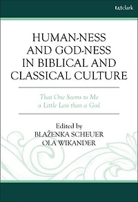 Human-ness and God-ness Biblical Classical Culture: That One Seems to Me A Little Less than God