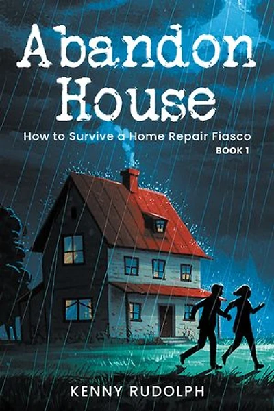 Abandon House: How to Survive a Home Repair Fiasco: Book 1