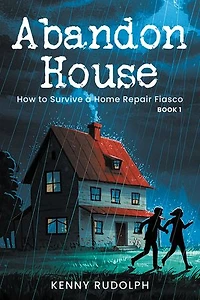 Abandon House: How to Survive a Home Repair Fiasco: Book 1