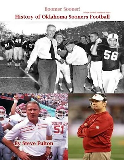 Boomer Sooner! History of Oklahoma Sooners Football: College Football Blueblood Series, #13