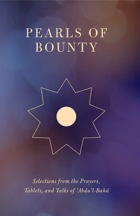 Pearls of Bounty: Selections from the Prayers, Tablets, and Talks 'Abdu'l-Bahá