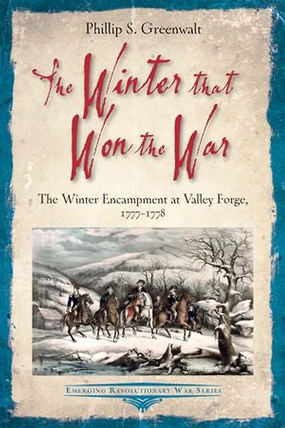 The Winter That Won War: Encampment At Valley Forge, 1777-1778