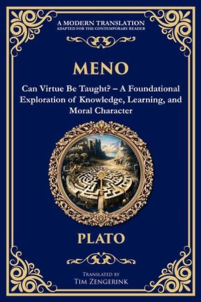 Meno: Can Virtue Be Taught? - A Foundational Exploration of Knowledge, Learning, and Moral Character