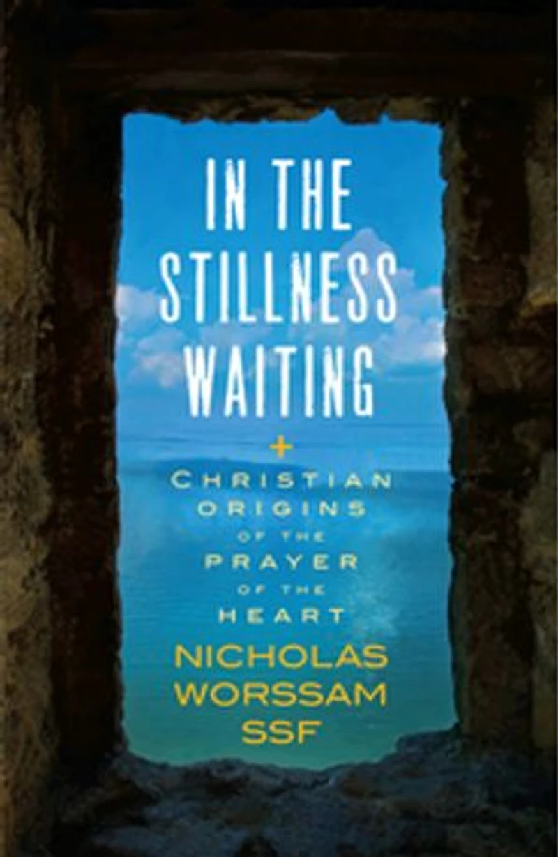 the Stillness Waiting: Christian Origins of Prayer Heart