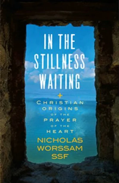 the Stillness Waiting: Christian Origins of Prayer Heart