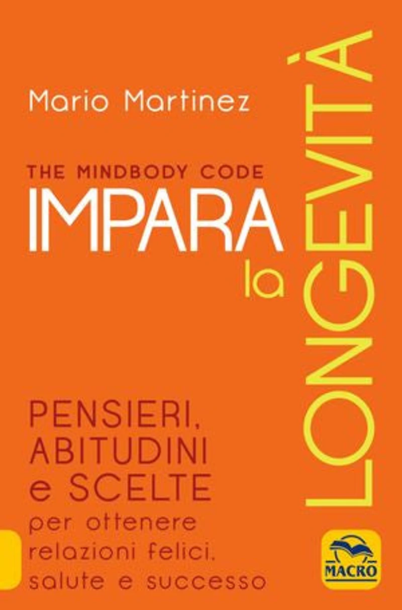 Impara la longevità: Pensieri, abitudini e scelte per ottenere relazioni felici, salute e successo.