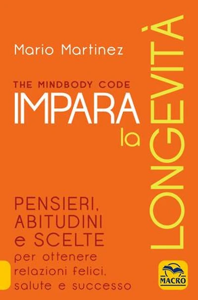 Impara la longevità: Pensieri, abitudini e scelte per ottenere relazioni felici, salute e successo.