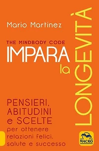 Impara la longevità: Pensieri, abitudini e scelte per ottenere relazioni felici, salute e successo.
