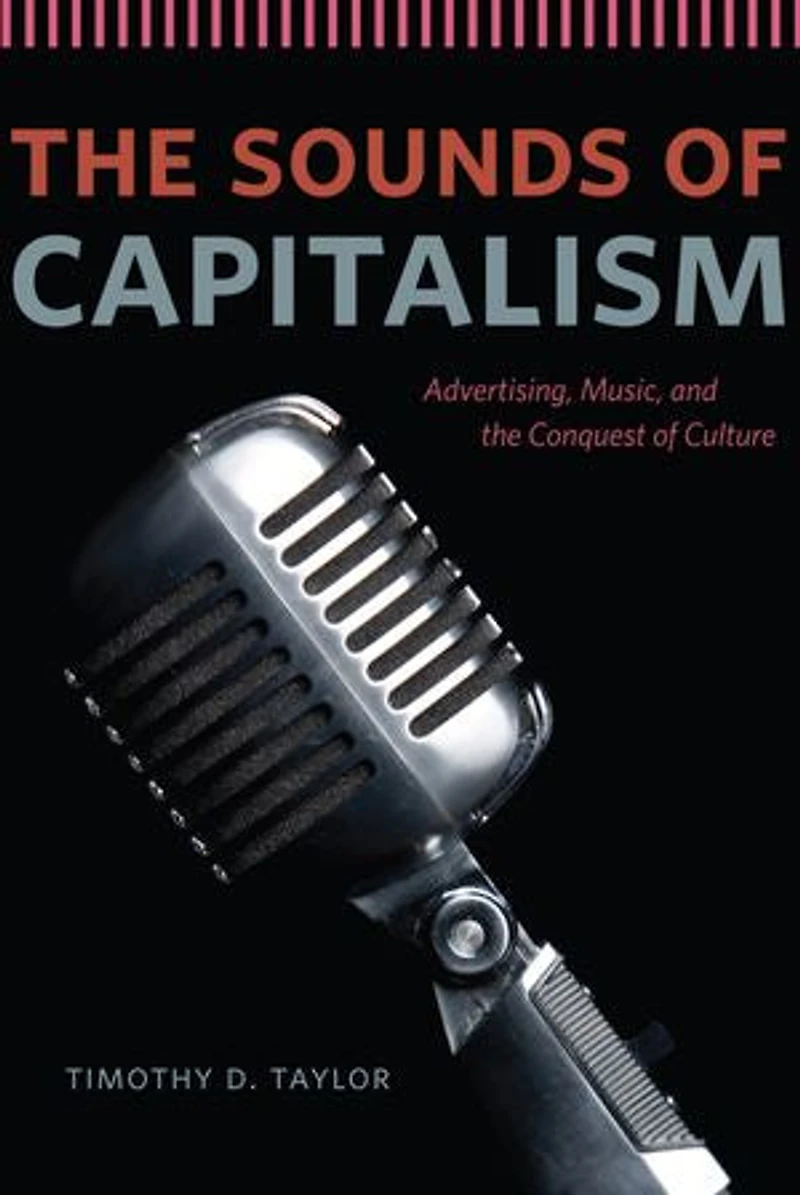 the Sounds of Capitalism: Advertising, Music, and Conquest Culture