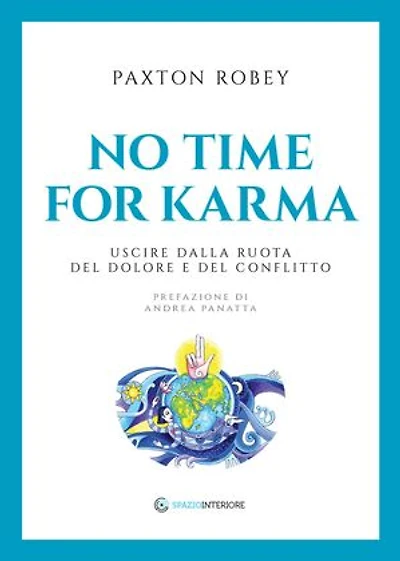 No time for Karma - Nuova edizione: Uscire dalla Ruota del dolore e del conflitto