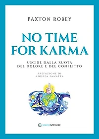 No time for Karma - Nuova edizione: Uscire dalla Ruota del dolore e del conflitto