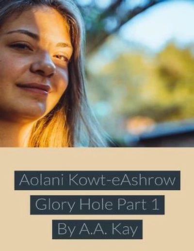 Aolani Kowt Eashrow Glory Hole Part
