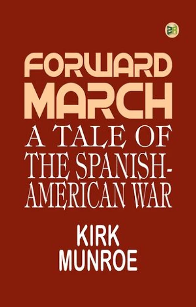 Forward, March": A Tale of the Spanish-American War