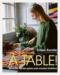 À table!: Recetas fáciles para una cocina intuitiva