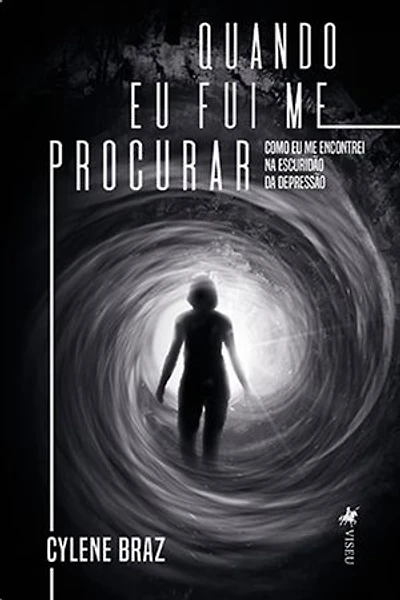 Quando Eu Fui Me Procurar: Como Eu Me Encontrei Na Escuridão Da Depressão