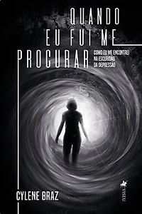 Quando Eu Fui Me Procurar: Como Eu Me Encontrei Na Escuridão Da Depressão