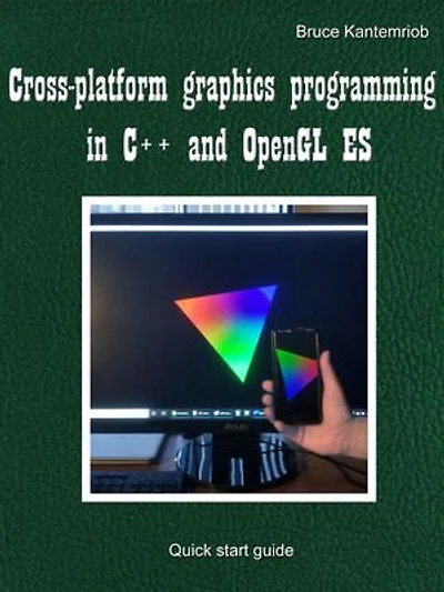 Cross-platform graphics programming with C++ and OpenGL ES: Quick start guide