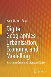 Digital Geographies-Urbanisation, Economy, and Modelling: A Machine-Generated Literature Review