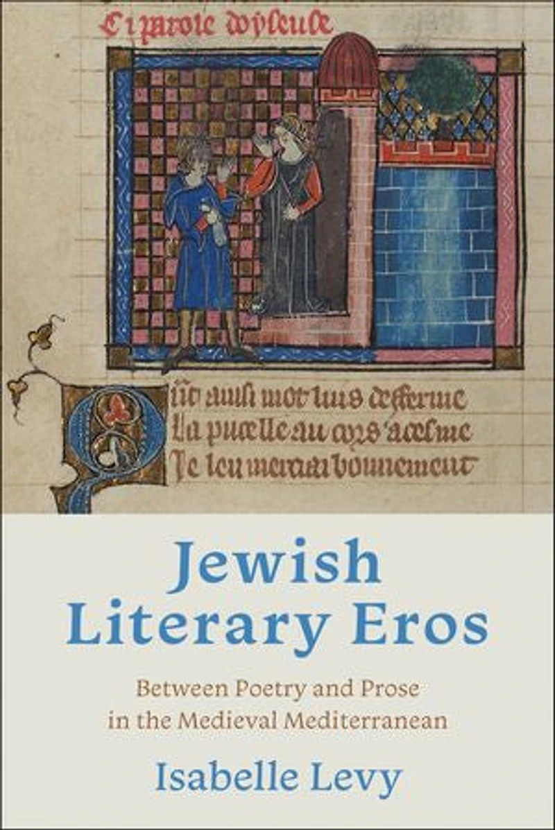 Jewish Literary Eros: Between Poetry And Prose The Medieval Mediterranean