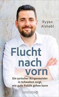 Flucht nach vorn: Ein syrischer Bürgermeister in Schwaben zeigt, wie gute Politik gehen kann | Ein Plädoyer für eine mutige Demokratie
