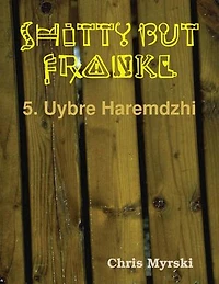 Shitty But Frankly — 5. Uybre Haremdzhi