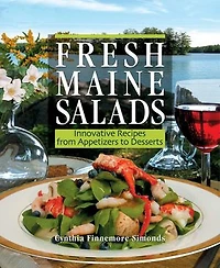 Fresh Maine Salads: Innovative Recipes from Appetizers to Desserts
