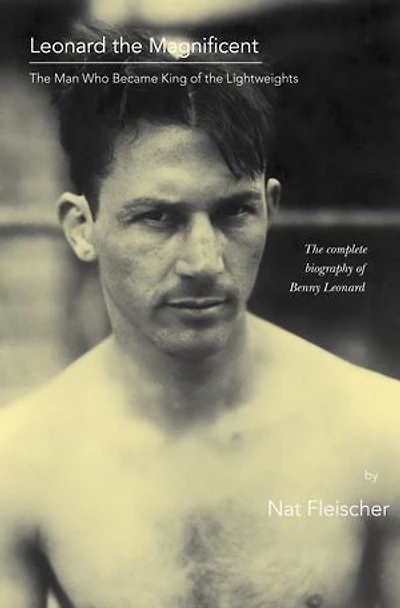 Leonard the Magnificent: The Man Who Became King of the Lightweights