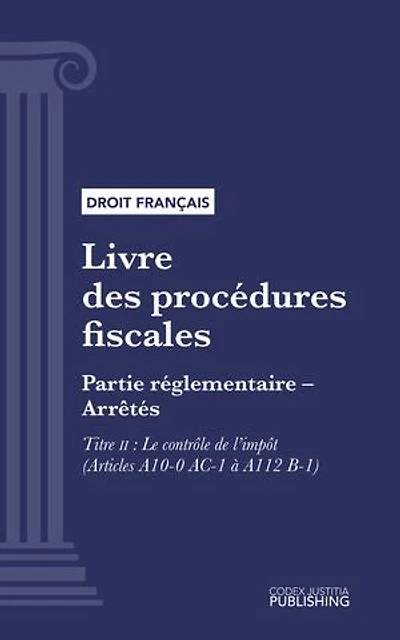 Livre des procédures fiscales: Partie réglementaire - Arrêtés. - Troisième partie : Partie réglementaire, arrêtés. - Titre II : Le contrôle de l'impôt (droit français)