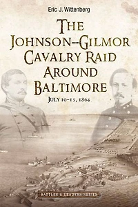 Johnson-Gilmor Cavalry Raid Around Baltimore: July 10-13, 1864