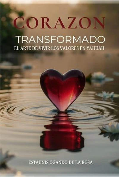 CORAZÓN TRANSFORMADO: El arte de vivir los valores en Yahuah