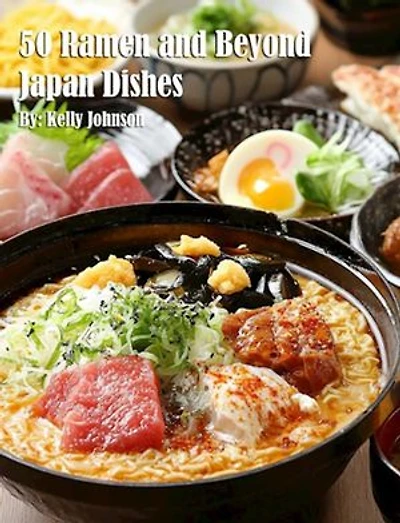 50 Ramen and Beyond Japan Dishes