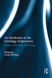 An Introduction to the Sociology of Ignorance: Essays on Limits Knowing