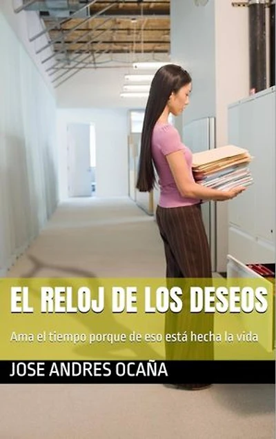 El Reloj de los Deseos: Ama el tiempo porque de eso está hecha la vida