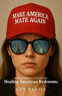 Make America Mate Again: A Frenchman's Guide to Healing American Bedrooms