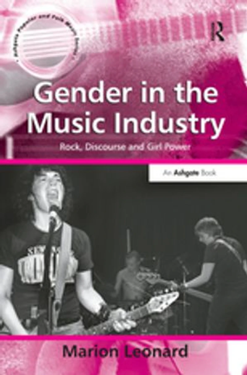Gender the Music Industry: Rock, Discourse and Girl Power
