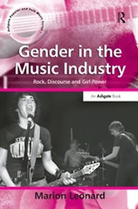 Gender the Music Industry: Rock, Discourse and Girl Power