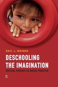 Deschooling the Imagination: Critical Thought as Social Practice