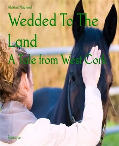 Wedded To The Land: A Tale from West Cork
