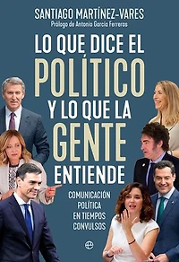 Lo que dice el político y lo que la gente entiende: Comunicación política en tiempos convulsos