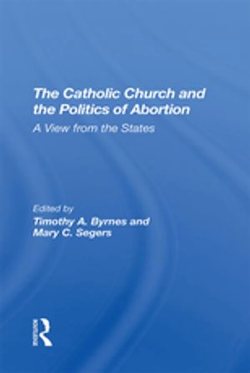 The Catholic Church And Politics Of Abortion: A View From States